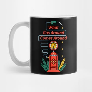 What Gas Around Comes Around Mug